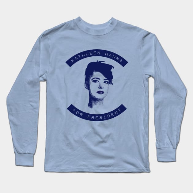 Kathleen Hanna For President Long Sleeve T-Shirt by Jigsaw Youth